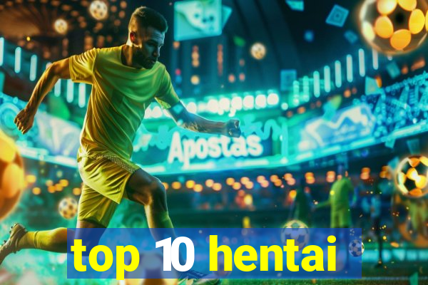 top 10 hentai